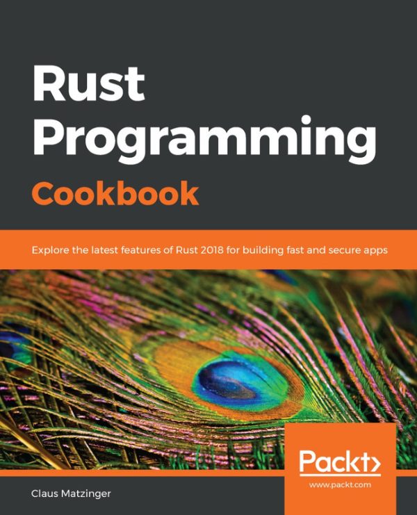 Rust Programming Cookbook: Build Fast & Secure Apps with Rust 2018