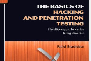 The Basics of Hacking & Penetration: A Beginner’s Guide to Cybersecurity