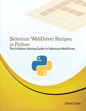 Selenium WebDriver Recipes in Python: Problem-Solving with Python (5th Edition)