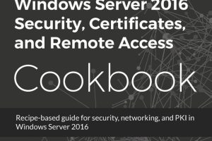 Windows Server 2016 Security & Remote Access Cookbook
