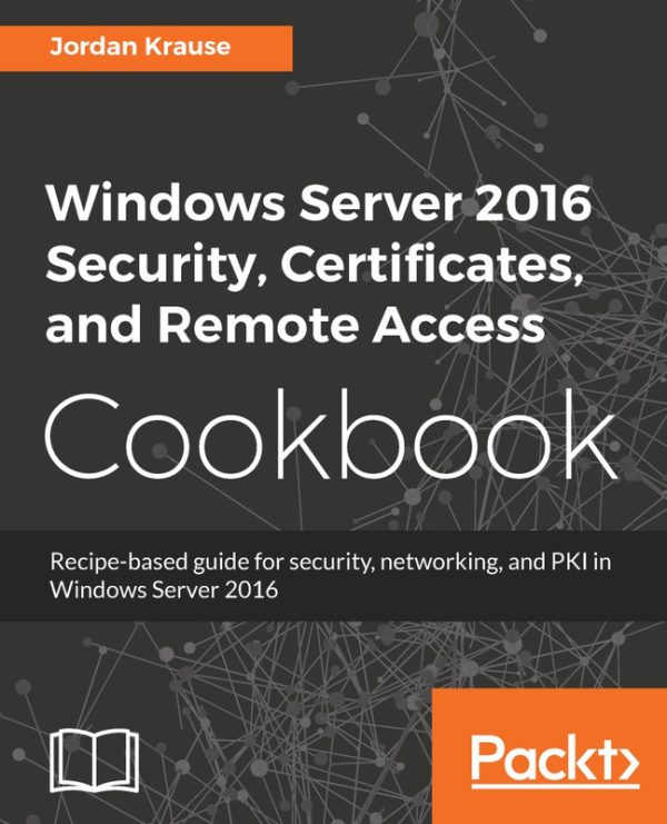 Windows Server 2016 Security & Remote Access Cookbook