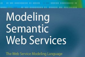 Modeling Semantic Web Services: Web Service Modeling Language (Springer, 2008)