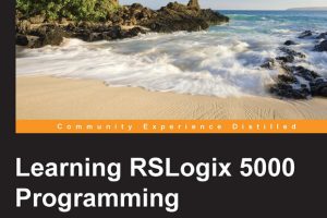 Learning RSLogix 5000 Programming: PLC Solutions from Ground Up (Packt, 2015)