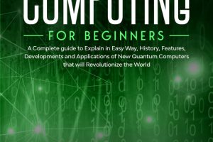Quantum Computing for Beginners: Easy Guide to the Basics & Developments