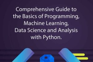 Python for Beginners: Guide to Programming, ML, Data Science & Analysis