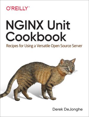 NGINX Unit Cookbook: Recipes for Using Versatile Open-Source Servers