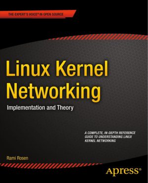 Linux Kernel Networking: Implementation & Theory (Rami Rosen)
