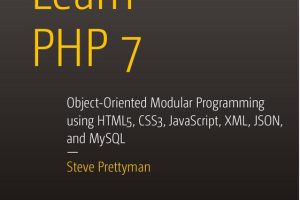 Learn PHP 7: Object-Oriented & Modular Programming Techniques