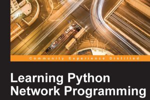 Learning Python Network Programming: A Practical Guide for Networking