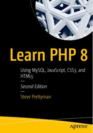 Learn PHP 8: Master PHP, MySQL, JavaScript, CSS3, & HTML5 (2020)