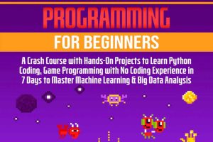 Python Programming for Beginners: Crash Course with Hands-On Projects