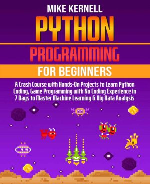 Python Programming for Beginners: Crash Course with Hands-On Projects