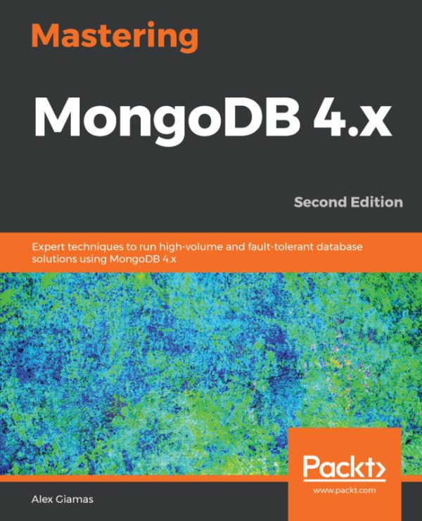 Mastering MongoDB 4.x: Expert Techniques for High-Volume Database Solutions