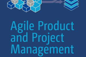 Agile Product & Project Management: Build the Right Products with Step-by-Step Guidance
