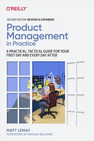 Product Management in Practice: A Tactical Guide for New Managers (2022)