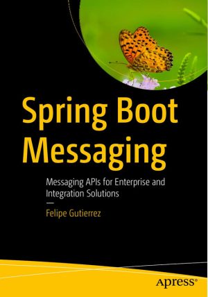 Spring Boot Messaging: Messaging APIs for Enterprise Solutions (2017)