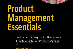 Product Management Essentials: Tools & Techniques for Technical Product Managers