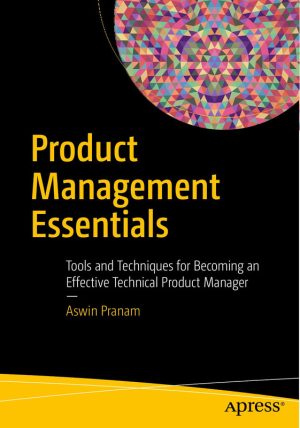 Product Management Essentials: Tools & Techniques for Technical Product Managers