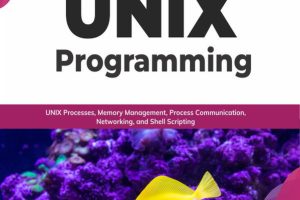 UNIX Programming: Processes, Memory, Networking & Shell Scripting