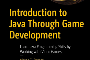 Introduction to Java Through Game Development: Learn Java with Games