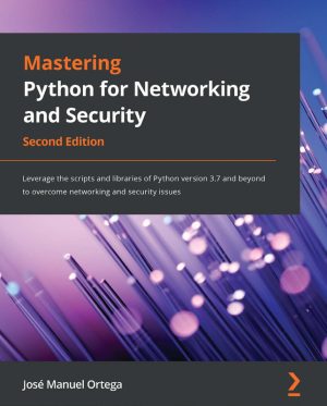 Mastering Python for Networking & Security: Leverage Python for Network Security