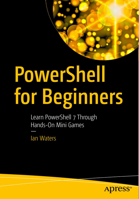 PowerShell for Beginners: Learn Through Hands-On Mini Games (Ian Waters)