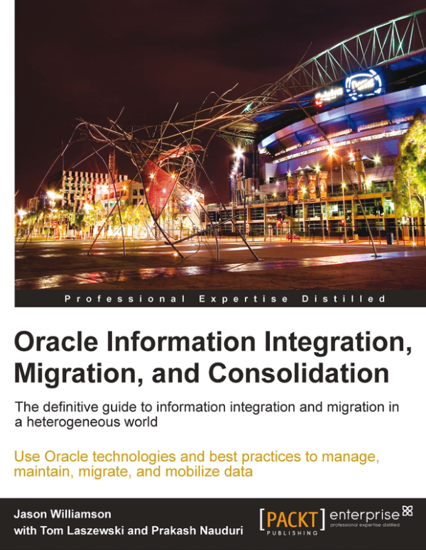Oracle Information Integration & Migration: A Practical Guide (2011)