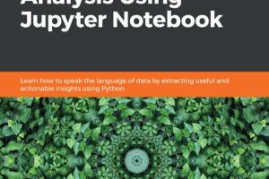 Practical Data Analysis with Jupyter Notebook: Speak the Language of Data