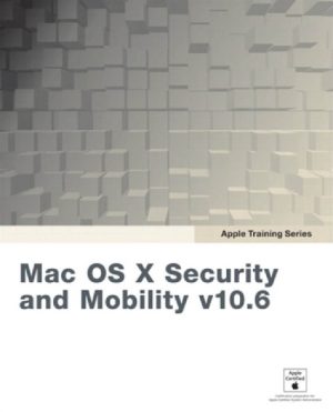 Mac OS X Security and Mobility v10.6: Secure Mobile Access with Snow Leopard