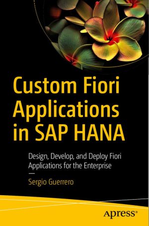 Custom Fiori Applications in SAP HANA: Design, Develop & Deploy