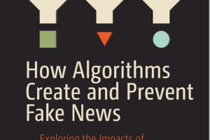 How Algorithms Create and Prevent Fake News: The Impact of AI & Social Media