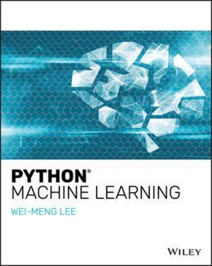 Python Machine Learning: A Beginner’s Guide to AI and Deep Learning