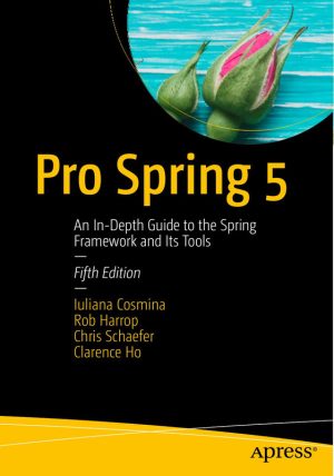 Pro Spring 5: In-Depth Guide to Spring Framework & Tools