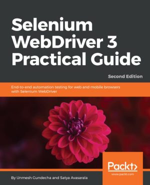 Selenium WebDriver 3 Practical Guide: End-to-End Automation Testing (2nd Edition)