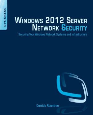 Windows 2012 Server Network Security: Securing Network Systems