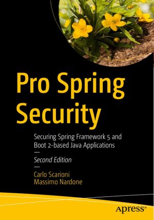 Pro Spring Security: Securing Spring Framework & Java Applications
