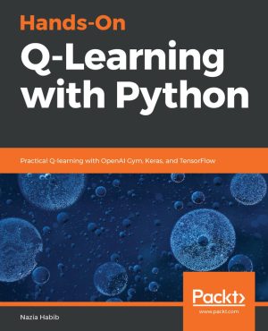 Hands-On Q-Learning with Python: Practical Guide with OpenAI Gym & TensorFlow