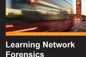 Learning Network Forensics: Tools & Techniques for Analysis