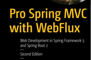 Pro Spring MVC with WebFlux: Web Development in Spring 5 & Spring Boot 2
