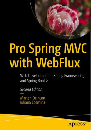 Pro Spring MVC with WebFlux: Web Development in Spring 5 & Spring Boot 2