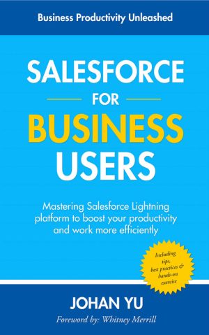 Salesforce for Business Users: Mastering Salesforce Lightning for Efficiency