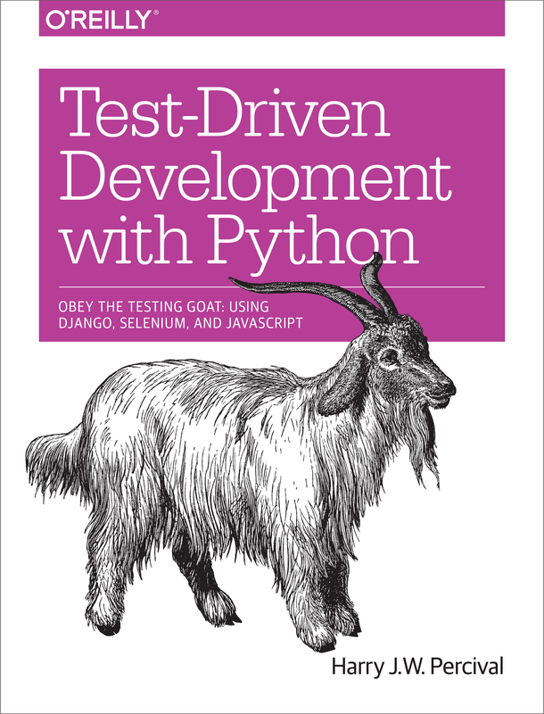 Test-Driven Web Development with Python: Django, Selenium & JavaScript ...