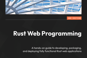 Rust Web Programming: Build, Package & Deploy Web Applications