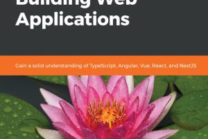 Learn TypeScript 3 by Building Web Applications with React & Angular