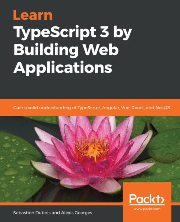 Learn TypeScript 3 by Building Web Applications with React & Angular