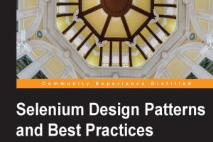 Selenium Design Patterns & Best Practices for Test Automation