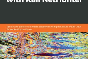 Hands-On Penetration Testing with Kali NetHunter: Protect Vulnerable Systems