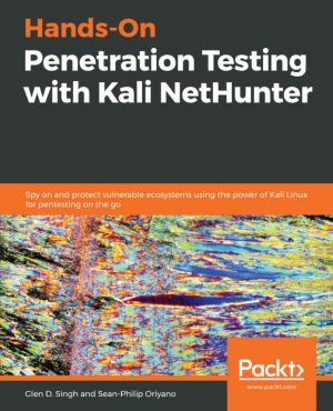 Hands-On Penetration Testing with Kali NetHunter: Protect Vulnerable Systems