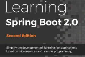 Learning Spring Boot 2.0 (2nd Edition): Build Java Applications with Ease