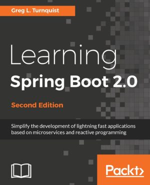 Learning Spring Boot 2.0 (2nd Edition): Build Java Applications with Ease